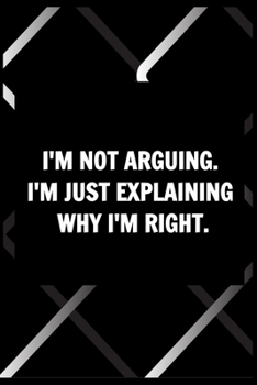 Funny Journals For Women Coworkers - I'm Not Arguing...I'm Just Explaining: Remarkable Funny Journals For Women Coworkers To Write in For Women, Funny ... lined Notebook Journal To Write in For Women