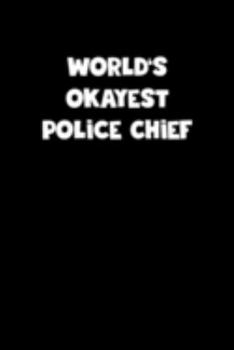 Paperback World's Okayest Police Chief Notebook - Police Chief Diary - Police Chief Journal - Funny Gift for Police Chief: Medium College-Ruled Journey Diary, 1 Book