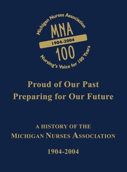 Proud of our Past, Preparing for our Future: A History of the Michigan Nurses Association 1904-2004