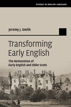 Hardcover Transforming Early English: The Reinvention of Early English and Older Scots Book