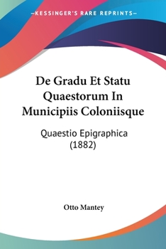 Paperback De Gradu Et Statu Quaestorum In Municipiis Coloniisque: Quaestio Epigraphica (1882) [Latin] Book