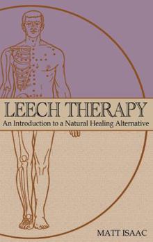 Paperback Leech Therapy: an introduction to a natural healing alternative Book