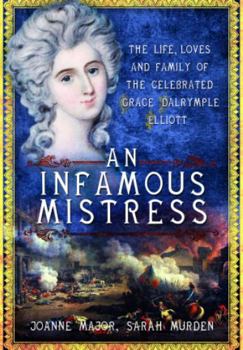 Paperback An Infamous Mistress: The Life, Loves and Family of the Celebrated Grace Dalrymple Elliott Book