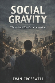 Paperback Social Gravity: The Art of Effortless Connection, Book