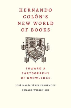 Hardcover Hernando Colon's New World of Books: Toward a Cartography of Knowledge Book