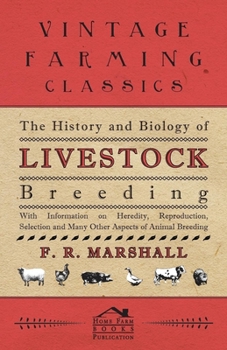Paperback The History and Biology of Livestock Breeding - With Information on Heredity, Reproduction, Selection and Many Other Aspects of Animal Breeding Book