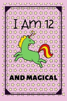I Am 12 and Magical: Unicorn Journal for Girls Lined Notebook for Women and Happy Birthday Notebook/diary for 12-year-old Teen Girls Best Birthday Gift for Girls for Drawing Writing and Doodling
