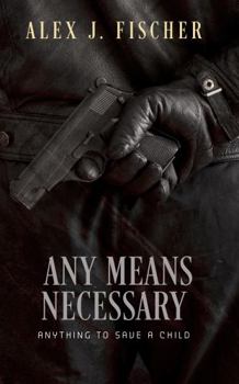 Paperback Any Means Necessary: Anything to Save A Child (The Morris Crime Family) Book