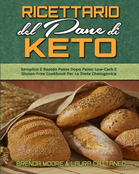 Paperback Ricettario Del Pane Di Keto: Semplice E Rapido Passo Dopo Passo Low-Carb E Gluten-Free Cookbook Per La Dieta Chetogenica (Keto Bread Cookbook) (Ita [Italian] Book