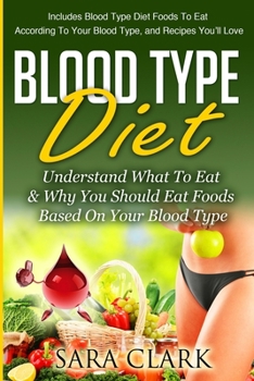 Paperback Blood Type Diet: Understand What To Eat & Why You Should Eat Foods Based On Your Blood Type Book
