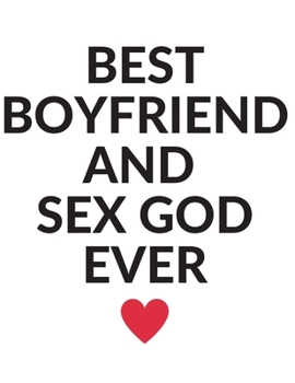 Best boyfriend and sex God ever.: Funny Romanitc Valentines Day Gifts for Him / Her ~ College-Ruled Paperback Notebook