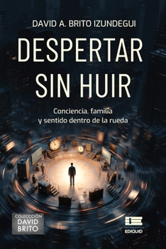 Despertar sin huir: Conciencia, familia y sentido dentro de la rueda (Spanish Edition)