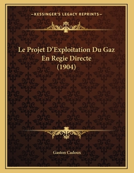 Paperback Le Projet D'Exploitation Du Gaz En Regie Directe (1904) [French] Book