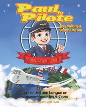 Paperback Paul le Pilote s'Envole pour Paris: Apprendre une Langue en s'Amusant pour les 4-7 Ans [French] Book