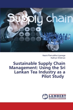 Paperback Sustainable Supply Chain Management: Using the Sri Lankan Tea Industry as a Pilot Study Book