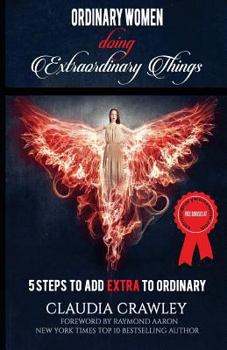 Paperback Ordinary Women Doing Extraordinary Things: 5 Steps To Add Extra To Ordinary Book