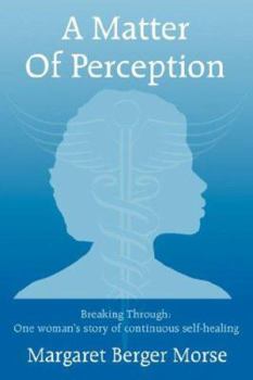 Paperback A Matter Of Perception: Breaking Through: One woman's story of continuous self-healing. Book