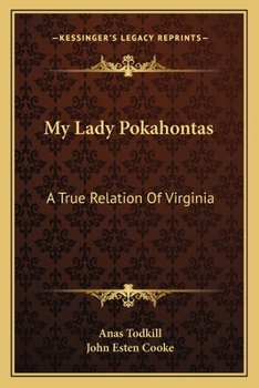 My Lady Pokahontas . A True Relation of Virginia