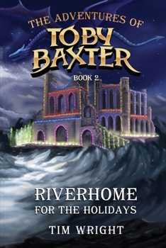 Paperback The Adventures of Toby Baxter Book 2: Riverhome For The Holidays Book