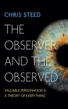 Hardcover The Observer and the Observed: Valuable Personhood and a Theory of Everything Book