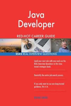 Java Developer RED-HOT Career Guide; 2542 REAL Interview Questions