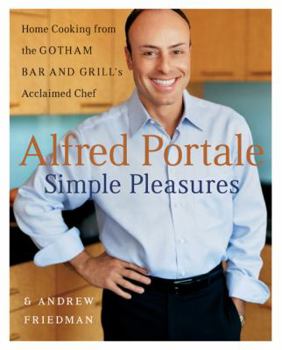 Hardcover Alfred Portale Simple Pleasures: Home Cooking from the Gotham Bar and Grill's Acclaimed Chef Book