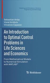 Hardcover An Introduction to Optimal Control Problems in Life Sciences and Economics: From Mathematical Models to Numerical Simulation with Matlab(r) Book