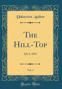 Hardcover The Hill-Top, Vol. 1: July 8, 1894 (Classic Reprint) Book