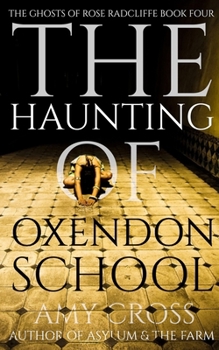 The Haunting of Oxendon School (The Ghosts of Rose Radcliffe)