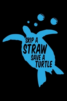 Paperback Notebook: Skip a Straw Save A Turtle Anti Plastic Straws Sea Pollution Black Lined Journal Writing Diary - 120 Pages 6 x 9 Book