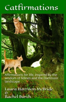 Paperback Catfirmations: Affirmations for life, inspired by the wisdom of felines and the Dartmoor landscape Book