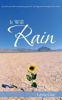 Paperback It Will Rain: Just When You Think Everything Is Going Well...Life Happens But Through the Dry Seasons, Book
