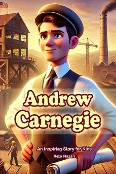 The Story of Andrew Carnegie: An Inspiring Story for Kids