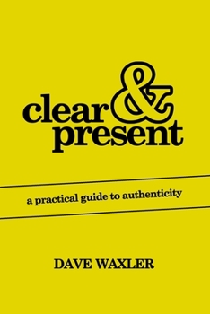 Paperback Clear & Present: A Practical Guide To Authenticity Book
