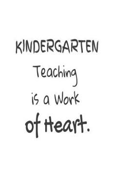 Paperback Kindergarten Teaching Is A Work Of Heart.: Kindergarten Teacher Appreciation Back To School Gift Notebook Book