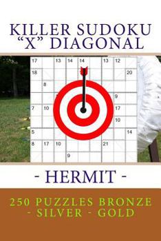 Paperback Killer Sudoku "X" Diagonal - Hermit. 250 puzzles Bronze - Silver - Gold: Best sudoku for you Book