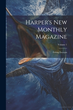 Paperback Harper's New Monthly Magazine: Fishing Excerpts; Volume 1 Book