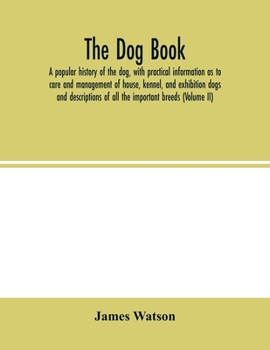 Paperback The dog book. A popular history of the dog, with practical information as to care and management of house, kennel, and exhibition dogs; and descriptio Book