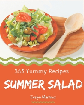 Paperback 365 Yummy Summer Salad Recipes: A Yummy Summer Salad Cookbook for Your Gathering Book