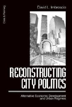 Paperback Reconstructing City Politics: Alternative Economic Development and Urban Regimes Book