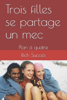 Paperback Trois filles se partage un mec: Plan ? quatre [French] Book