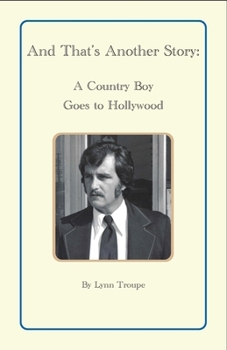 And That's Another Story: A Country Boy Goes to Hollywood