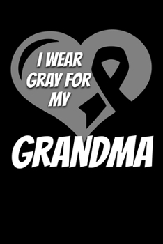 Paperback I Wear Gray For My Grandma: Brain Cancer Journal 6x9 120 Pages Blank Lined Paperback Book