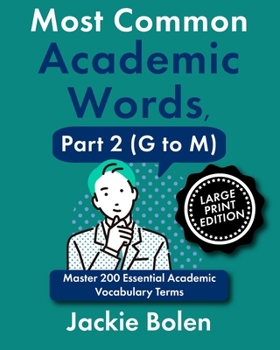 Most Common Academic Words, Part 2 (G to M): Master 200 Essential Academic Vocabulary Terms (Large Print Edition) (Academic English, Big Print Editions)