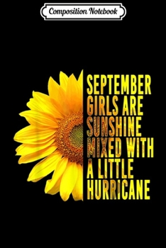 Paperback Composition Notebook: SEPTEMBER GIRLS ARE SUNSHINE MIXED HURRICANE Sunflower Gift Journal/Notebook Blank Lined Ruled 6x9 100 Pages Book