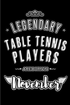 Paperback Legendary Table Tennis Players are born in November: Blank Lined Journal Notebooks Diary as Appreciation, Birthday, Welcome, Farewell, Thank You, Chri Book