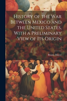 Paperback History of the war Between Mexico and the United States, With a Preliminary View of its Origin Book