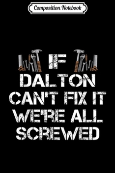 Paperback Composition Notebook: Mens Funny Handyman Quote Personalized Dalton Gift Journal/Notebook Blank Lined Ruled 6x9 100 Pages Book