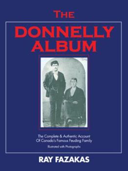 Paperback The Donnelly Album: The Complete & Authentic Account of Canada's Famous Feuding Family Book