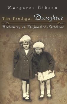 Paperback The Prodigal Daughter: Reclaiming an Unfinished Childhood Volume 1 Book